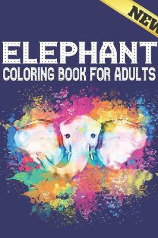 Cover of New Elephant Coloring Book For Adults
