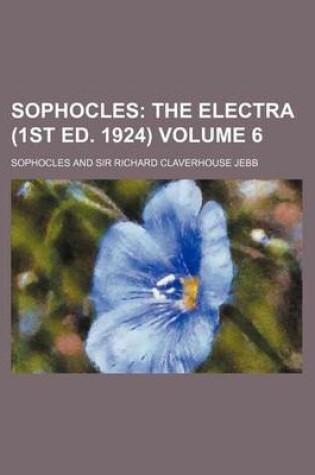 Cover of Sophocles Volume 6; The Electra (1st Ed. 1924)