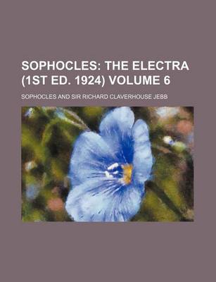 Book cover for Sophocles Volume 6; The Electra (1st Ed. 1924)