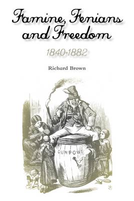 Book cover for Famine, Fenians and Freedom, 1840-1882