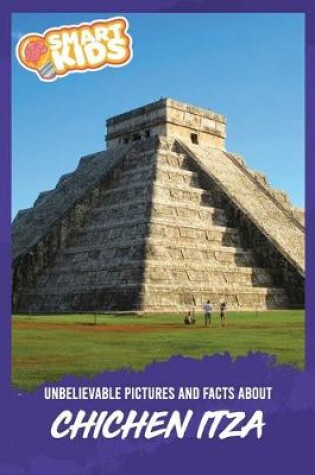 Cover of Unbelievable Pictures and Facts About Chichen Itza