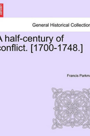 Cover of A Half-Century of Conflict. [1700-1748.]