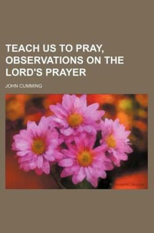 Cover of Teach Us to Pray, Observations on the Lord's Prayer