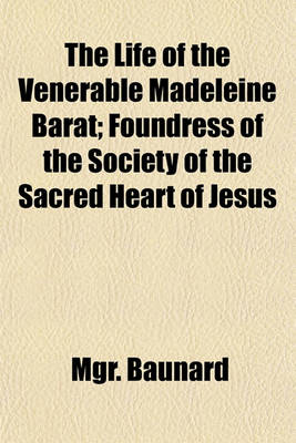 Book cover for The Life of the Venerable Madeleine Barat; Foundress of the Society of the Sacred Heart of Jesus