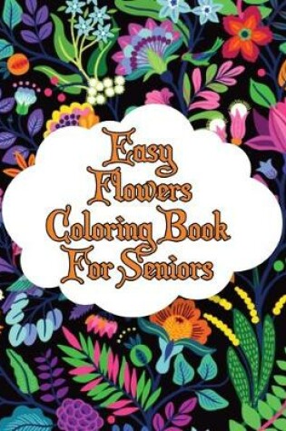 Cover of Easy Flowers Coloring Book For Seniors