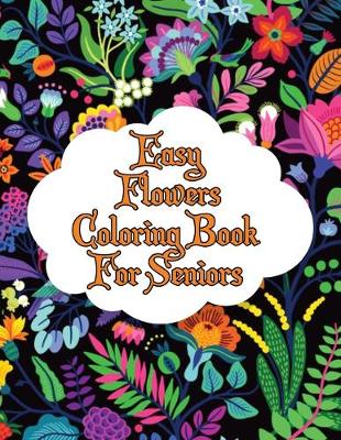 Book cover for Easy Flowers Coloring Book For Seniors