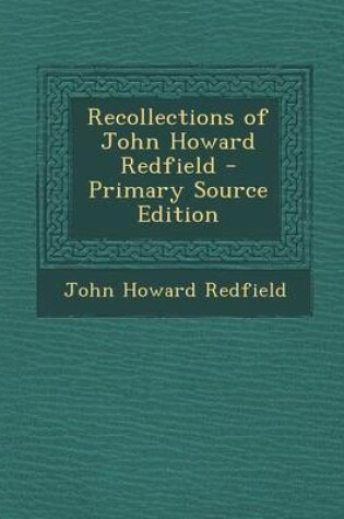 Cover of Recollections of John Howard Redfield - Primary Source Edition