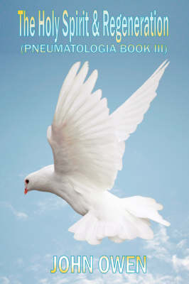 Book cover for John Owen on The Holy Spirit - The Spirit and Regeneration (Book III of Pneumatologia)