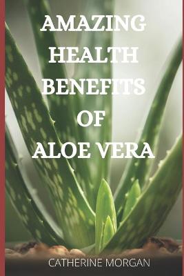 Book cover for Amazing Health Benefits of Aloe Vera