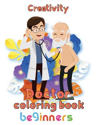 Book cover for Creativity Doctor Coloring Book Beginners