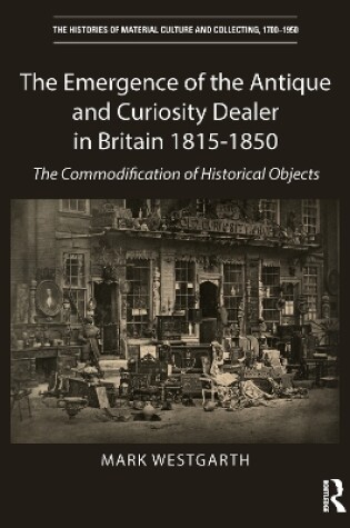 Cover of The Emergence of the Antique and Curiosity Dealer in Britain 1815-1850