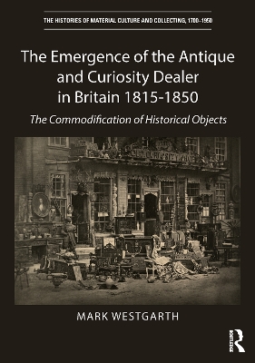 Book cover for The Emergence of the Antique and Curiosity Dealer in Britain 1815-1850