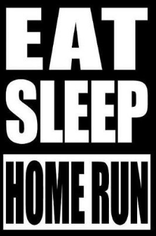 Cover of Eat Sleep Home Run - Cool Notebook for a Baseball Fan and Player