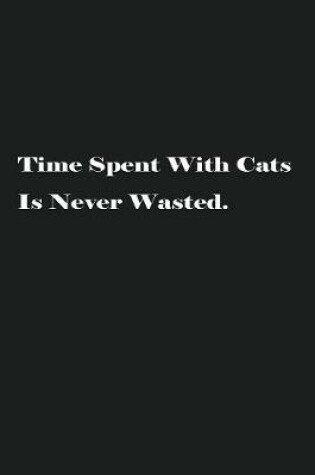 Cover of Time Spent With Cats Is Never Wasted.