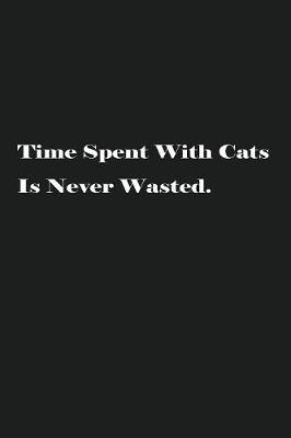 Book cover for Time Spent With Cats Is Never Wasted.