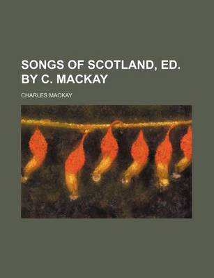 Book cover for Songs of Scotland, Ed. by C. MacKay