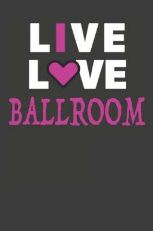 Cover of Live Love Ballroom