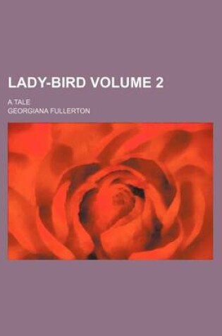 Cover of Lady-Bird Volume 2; A Tale