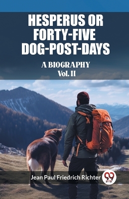 Book cover for Hesperus or Forty-Five Dog-Post-Days A Biography Vol. II