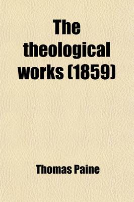 Book cover for The Theological Works; The Most Complete Ed. Ever Pub