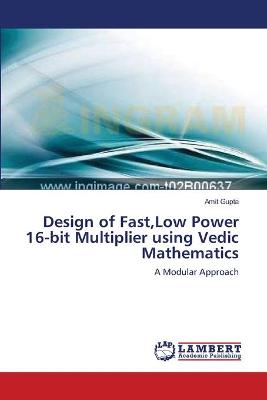 Book cover for Design of Fast, Low Power 16-bit Multiplier using Vedic Mathematics