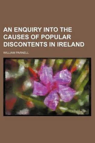 Cover of An Enquiry Into the Causes of Popular Discontents in Ireland