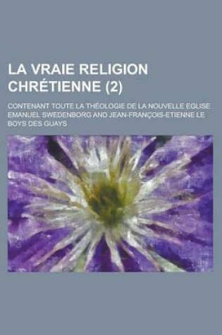 Cover of La Vraie Religion Chretienne; Contenant Toute La Theologie de La Nouvelle Eglise (2)