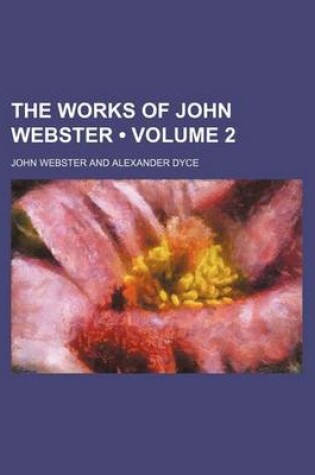 Cover of The Works of John Webster (Volume 2)
