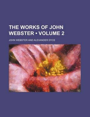 Book cover for The Works of John Webster (Volume 2)