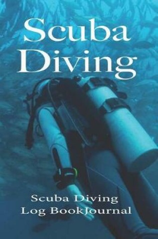 Cover of Scuba Diving, Scuba Diving Log Book Journal