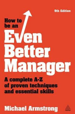 Cover of How to Be an Even Better Manager: A Complete A-Z of Proven Techniques and Essential Skills