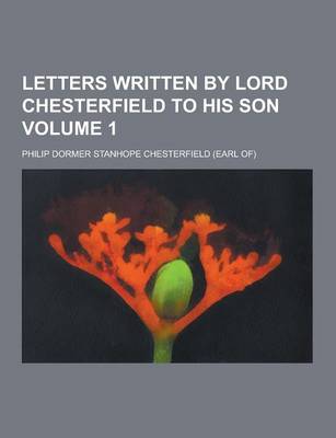 Book cover for Letters Written by Lord Chesterfield to His Son Volume 1