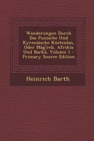 Cover of Wanderungen Durch Das Punische Und Kyrenaische Kustenlan, Oder Mag'reb, Afrikia Und Barka, Volume 1 - Primary Source Edition