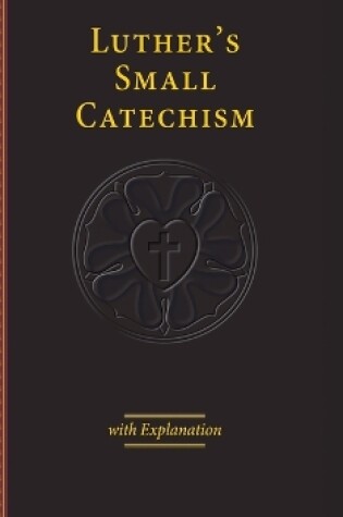Cover of Luther's Small Catechism with Explanation - 2017 Edition