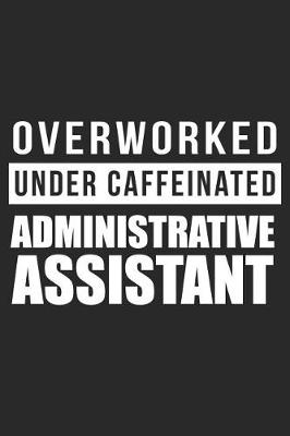 Book cover for Overworked Under Caffeinated Administrative Assistant