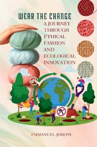 Cover of Wear the Change, A Journey Through Ethical Fashion and Ecological Innovation