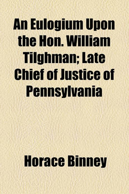 Book cover for An Eulogium Upon the Hon. William Tilghman; Late Chief of Justice of Pennsylvania