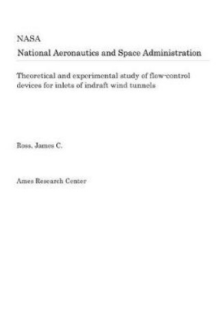 Cover of Theoretical and Experimental Study of Flow-Control Devices for Inlets of Indraft Wind Tunnels