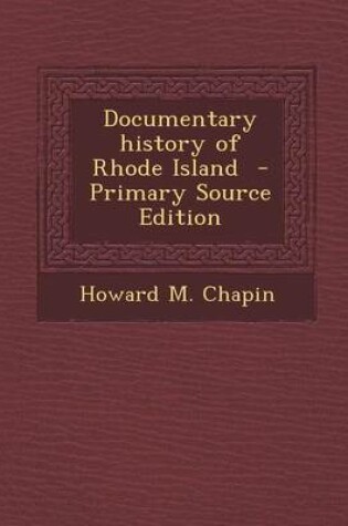 Cover of Documentary History of Rhode Island - Primary Source Edition