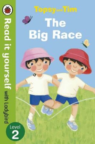 Cover of Topsy and Tim: The Big Race - Read it yourself with Ladybird
