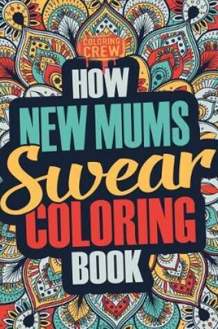 Cover of How New Mums Swear Coloring Book