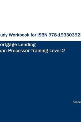 Cover of Study Workbook for ISBN 978-1933039237 Mortgage Lending Loan Processor Training