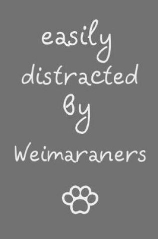 Cover of Easily distracted by Weimaraners