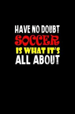 Cover of Have no doubt soccer is what it's all about