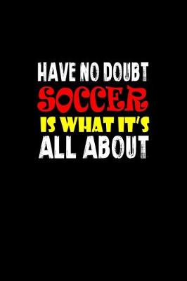 Book cover for Have no doubt soccer is what it's all about