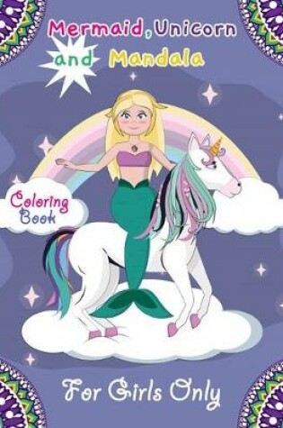 Cover of Mermaid, Unicorn and Mandala Coloring Book for Girls only