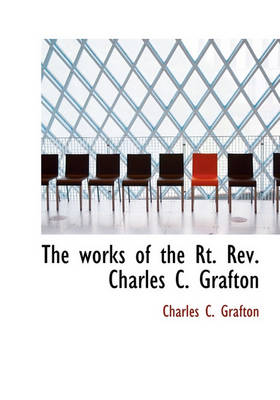 Book cover for The Works of the Rt. REV. Charles C. Grafton