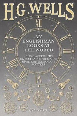 Cover of An Englishman Looks At The World - Being A Series Of Unrestrained Remarks Upon Contemporary Matters