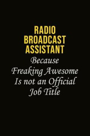 Cover of Radio Broadcast Assistant Because Freaking Awesome Is Not An Official Job Title