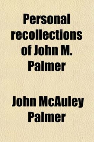 Cover of Personal Recollections of John M. Palmer; The Story of an Earnest Life